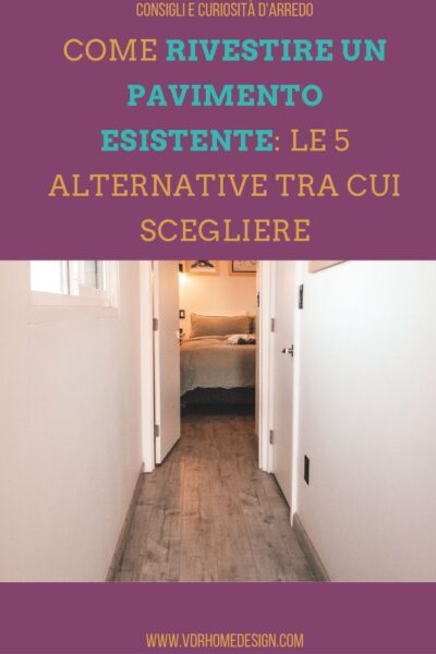 Come rivestire un pavimento esistente: le 5 alternative tra cui scegliere, costi, pro e contro