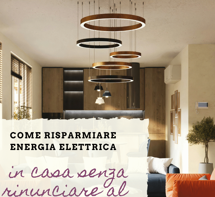 Come risparmiare energia elettrica in casa senza rinunciare al design