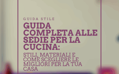 Guida completa alle sedie per la cucina: stili, materiali e come scegliere le migliori per la tua casa