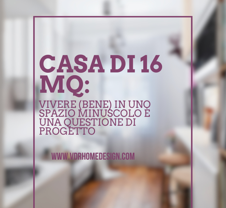 Casa di 16 mq: vivere (bene) in uno spazio minuscolo è una questione di progetto