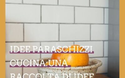 Idee paraschizzi cucina: la guida completa per rinnovarlo senza demolire (e senza spendere una fortuna)