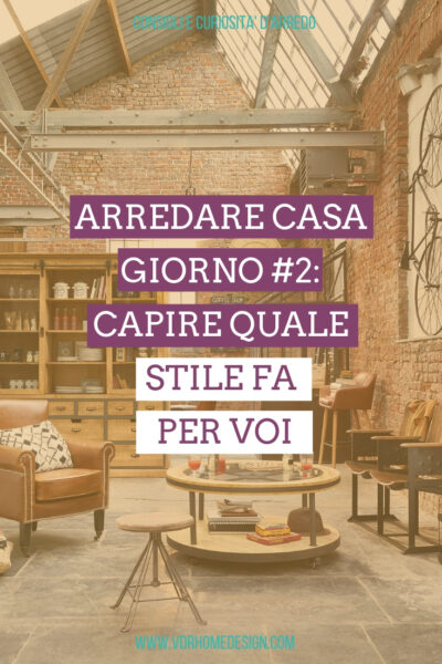 Quale stile di arredamento casa fa per te: arredare giorno #2