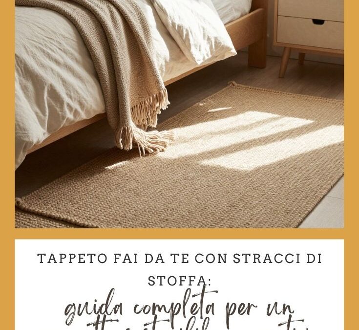 Tappeto fai da te con stracci di stoffa: guida completa per un progetto sostenibile e creativo