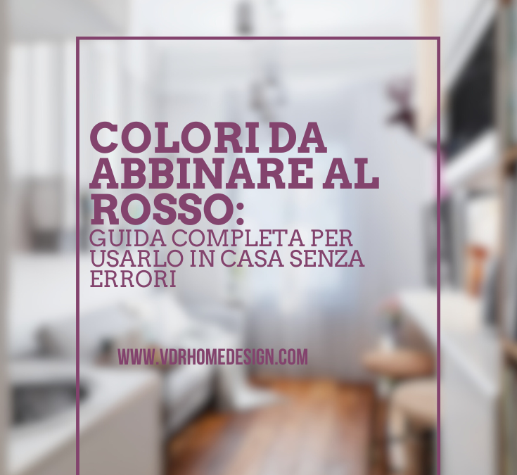 Colori da abbinare al rosso: guida completa per usarlo in casa senza errori