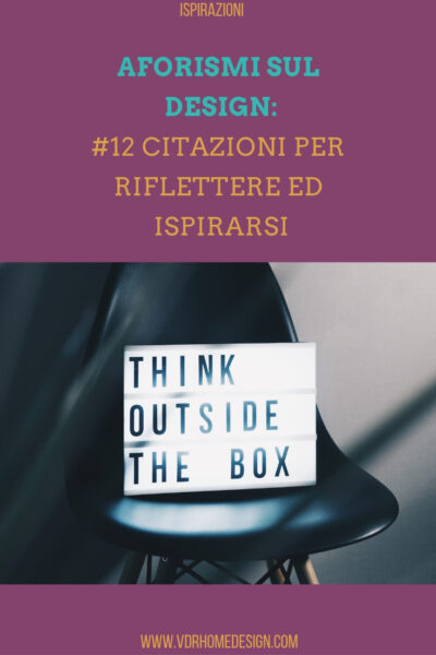 Aforismi sul design: le citazioni che ogni amante dell’arredamento dovrebbe conoscere